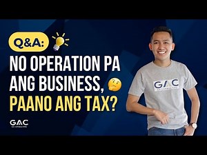 No operation pa ang business, paano ang tax? 📍
