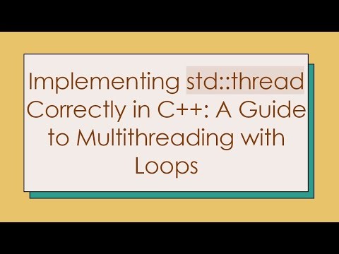 Implementing std::thread Correctly in C+ + : A Guide to Multithreading with Loops