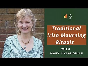 Irish Keening and Wakes: Traditional Mourning Rituals with Mary McLaughlin | EOLU Podcast
