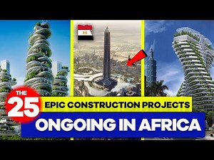 Building a Better Africa: 25 Epic Construction Projects Transforming Africa 2023