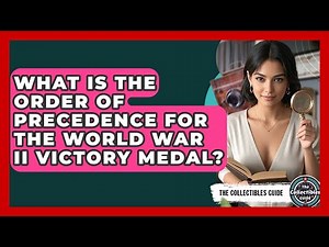 What Is The Order Of Precedence For The World War II Victory Medal? - The Collectibles Guide