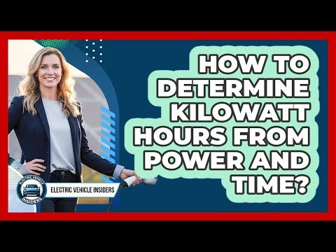 How To Determine Kilowatt Hours From Power And Time?