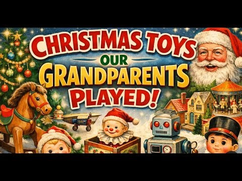Christmas Toys our Grandparents Played