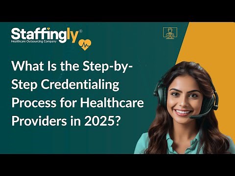 What Is the Step-by-Step Credentialing Process for Healthcare Providers in 2025?