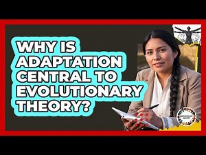 Why Is Adaptation Central To Evolutionary Theory?