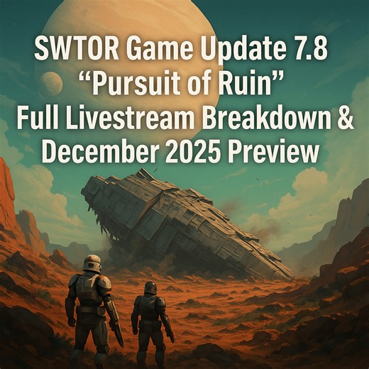 SWTOR Game Update 7.8 “Pursuit of Ruin” – Full Livestream Breakdown & December 2025 Preview