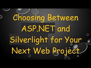 Choosing Between ASP.NET and Silverlight for Your Next Web Project