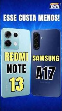 ESSE CUSTA MENOS ! REDMI NOTE 13 5G VS SAMSUNG A17 5G #smartphone #samsung #redmi #shorts #video
