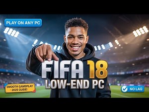 How to Play FIFA 18 on Any Low-End PC (2025)