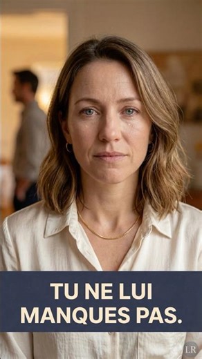 Tu ne lui manques pas… tu lui manques quand tu t’éloignes