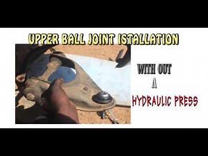 UPPER BALL JOINT INSTALLATION WITHOUT HYDRAULIC PRESS