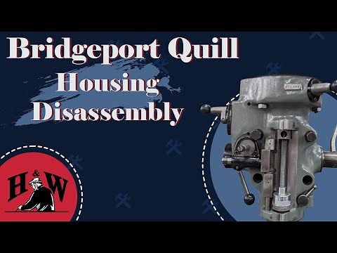 Disassembly of the Bridgeport Quill Housing