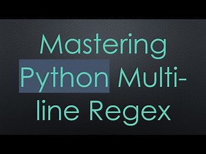 Mastering Python Multi-line Regex