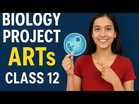 Class 12 Biology Project on ARTs | CBSE Practical File Project | Assisted Reproductive Technologies