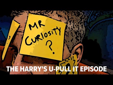 Mr. Curiosity: The Harry's U-Pull It Episode