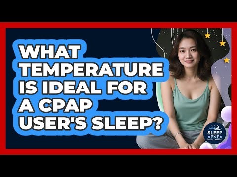 What Temperature Is Ideal For A CPAP User's Sleep?