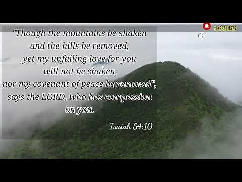 Isaiah 54:10 "Though the Mountains be shaken||Hills be removed, My unfailing Love will not be Shaken