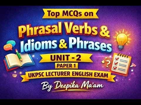 MCQs on Phrasal Verbs, Idioms & Phrases | Unit–2 Paper 1 | UKPSC Lecturer Eng | By Deepika Ma’am