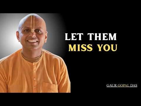 Let Them Miss You | Best Motivational Speech | Gaur Gopal Das |