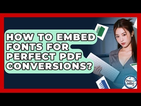 How To Embed Fonts For Perfect PDF Conversions? - Docs and Sheets Pro