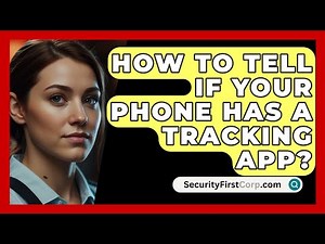How To Tell If Your Phone Has A Tracking App? - SecurityFirstCorp.com
