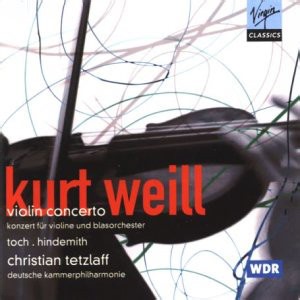 Kurt Weill, Hindemith, Toch, Christian Tetzlaff, Deutsche Kammerphilharmonie - Violin Concerto / Septet For Wind