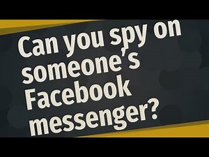 Can you spy on someone's Facebook messenger?
