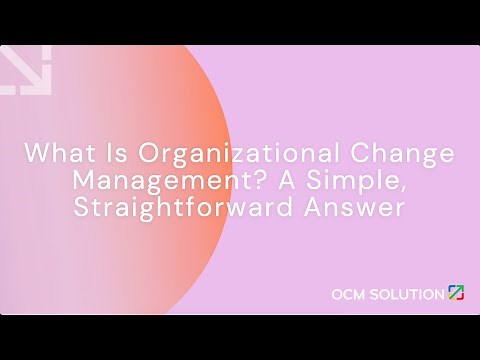 What Is Organizational Change Management? A Simple, Straightforward Answer