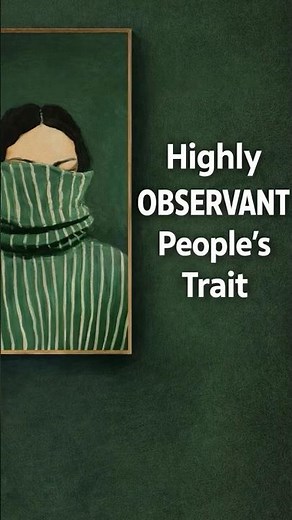 Psychology of Highly Observant People | Signs You Notice What Others Miss