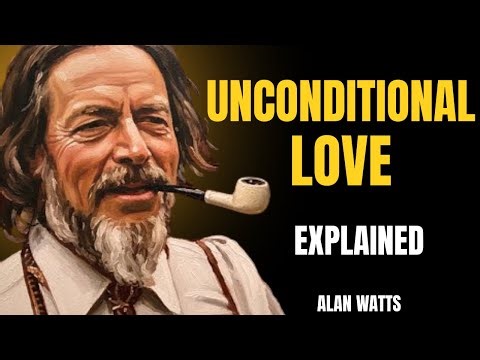 The True Meaning of Unconditional Love | ALAN WATTS