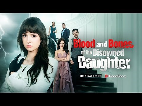 😘“Blood and Bones of the Disowned Daughter”(2025) | From Fake Heiress to Ruthless Revenge🔥—GoodShort