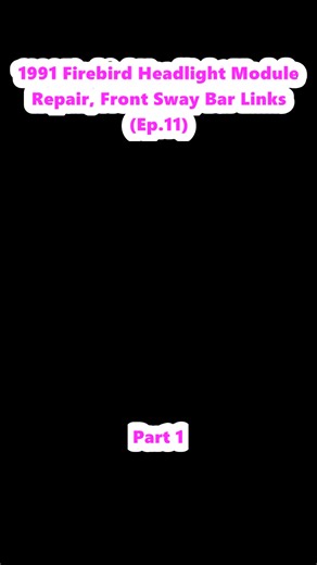 1991 Firebird Headlight Module Repair, Front Sway Bar Links (Ep.11) (1) | Engine Rebuild Guy