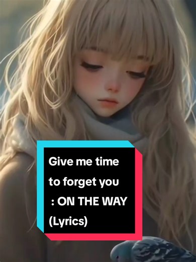 Give me time to forget you : ON THE WAY (Lyrics) #givemetimetoforgetyou #ontheway #lyrics #emotional #🌸Sirinya🐤📷🌈☁️🎵🎶🎧🇹🇭 @ON THE WAY@🌸Sirinya🐤📷🌈☁️🎵🎶🎧🇹🇭 @🌸Sirinya🐤📷🌈☁️🎵🎶🎧🇹🇭