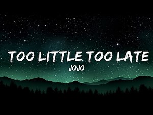 1 Hour | JoJo - Too Little Too Late - Lyrics Zone
