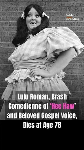 Lulu Roman, Brash Comedienne of ‘Hee Haw’ and Beloved Gospel Voice, Dies at Age 78