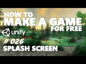 HOW TO MAKE A GAME FOR FREE #026 - SPLASH SCREEN - UNITY TUTORIAL