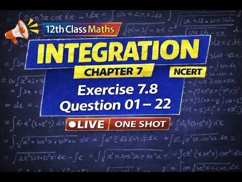 🎯Class 12 Maths Integration | Exercise 7.8 Question 01–22 | Chapter 7 NCERT | LIVE One Shot