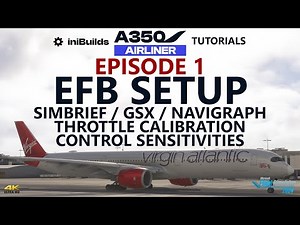 iniBuilds A350 Tutorials - Episode 1: EFB Setup incl. Throttle Calibration & Navigraph! [4K]