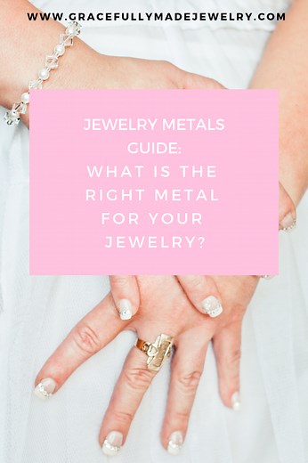 Jewelry Metals Guide: What is the Right Metal For Your Jewelry? – Gracefully Made