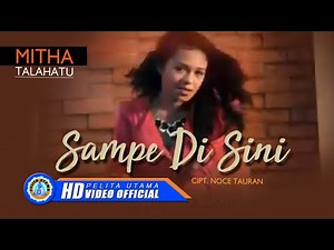 Mitha Talahatu - SAMPE DI SINI (Official Music Video)