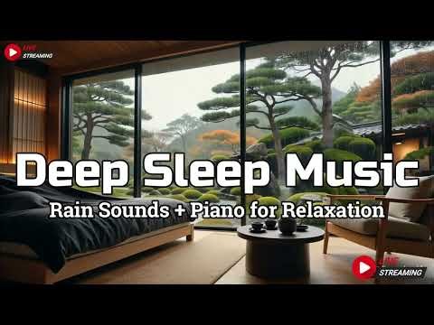 Calm Piano Music and Gentle Rain Sounds for Deep Sleep - Peaceful Night Comfort, Insomnia Relief