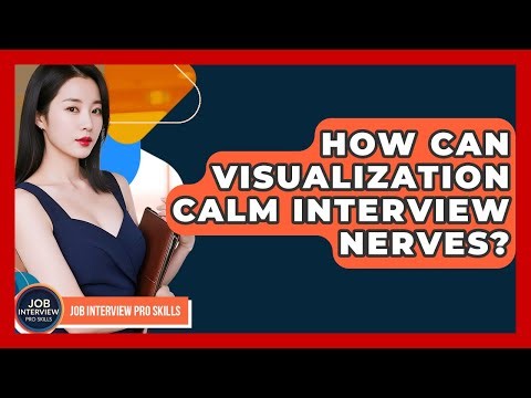 How Can Visualization Calm Interview Nerves? - Job Interview Pro Skills