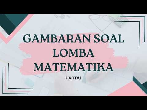 Gambaran Soal-Soal Lomba Matematika HOTS - PART#1