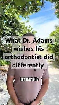 What Dr. Adams Wishes His Orthodontist Did Differently 🤔