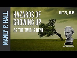 Manly P. Hall: As the Twig Bent | Hazards of Growing Up