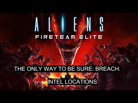 Aliens: Fireteam Elite. THE ONLY WAY TO BE SURE: BREACH. Intel Locations.