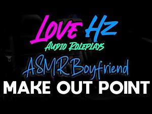 ASMR Boyfriend Takes You to "The Spot" (Making Out With You) (Night Vibes) (Roleplay Audio)