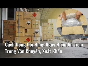 Cách Đóng Gói Hàng Nguy Hiểm An Toàn Trong Vận Chuyển, Xuất Khẩu