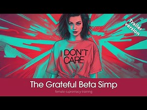 The Grateful Beta Simp | TRAILER | Female Supremacy Training for Beta Males
