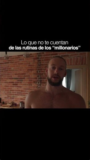 Lo que no te cuentan los "millonarios"sobre su rutina.